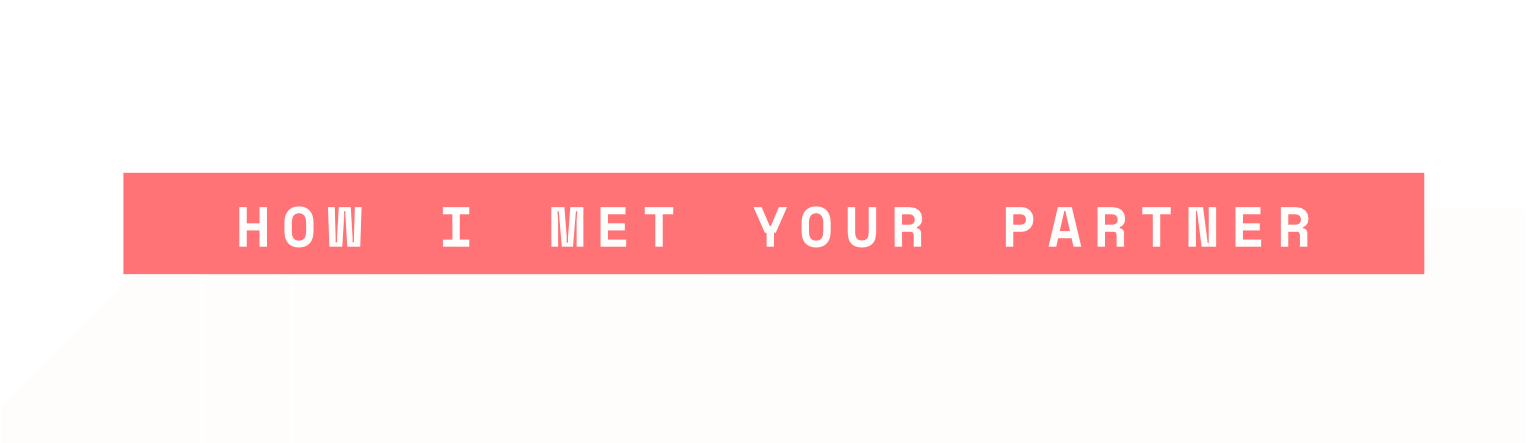 How I Met Your Partner